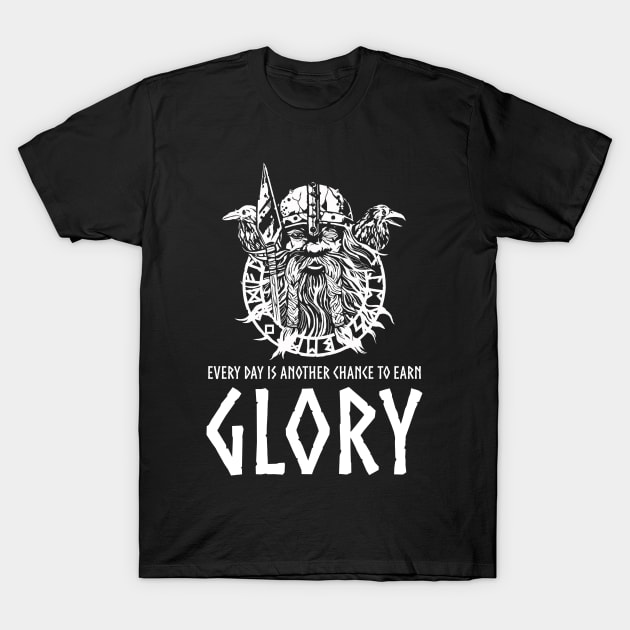 Viking God Odin - Every Day Is Another Chance To Earn Glory T-Shirt by Styr Designs